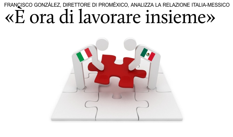Francisco Gonzlez, direttore di ProMxico, analizza la relazione con l'Italia.