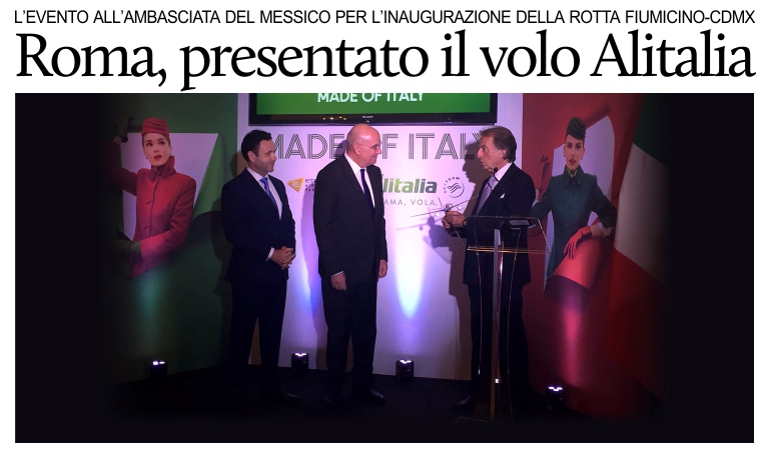 Presentato all'Ambasciata del Messico a Roma il nuovo volo Alitalia Fiumicino-CDMX.