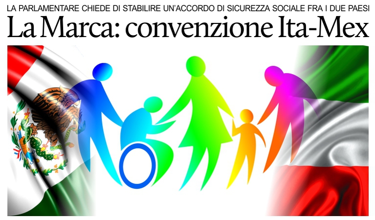 LOn. La Marca chiede un accordo di sicurezza sociale fra Italia e Messico.