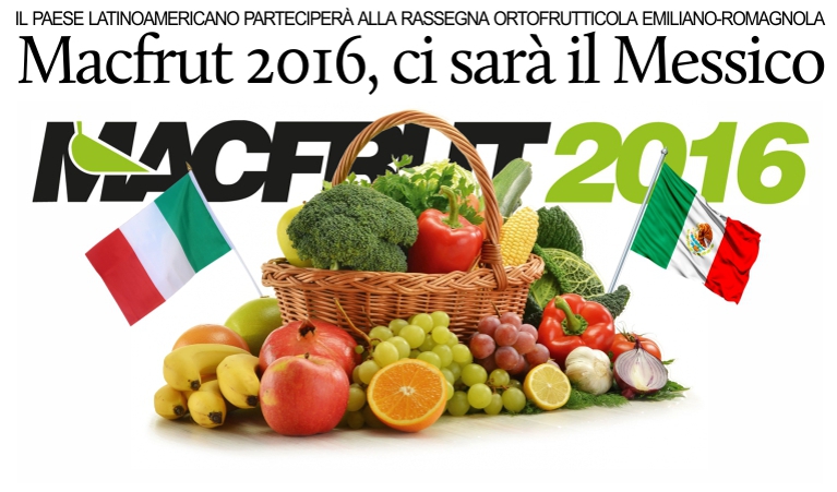 Il Messico parteciper in Italia alla rassegna ortofrutticola Macfrut 2016.