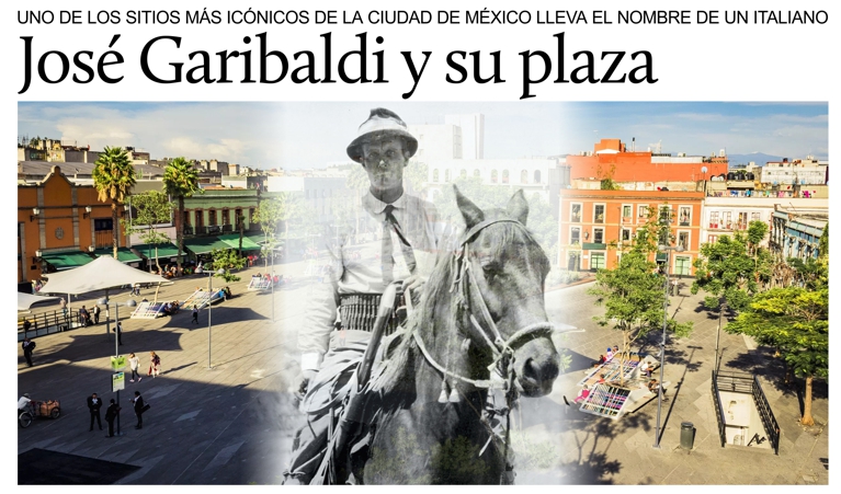 Jos Garibaldi y su plaza en la Ciudad de Mxico.