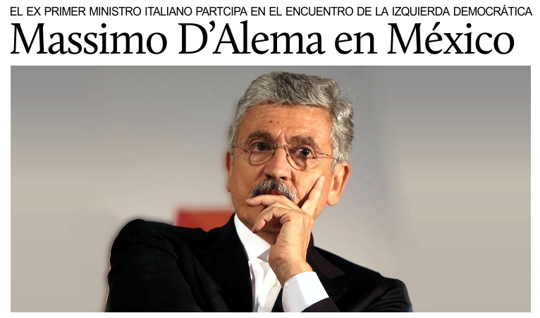El ex primer ministro de Italia, Massimo D'Alema, en Mxico para el II Encuentro Internacional de la Izquierda Democrtica.