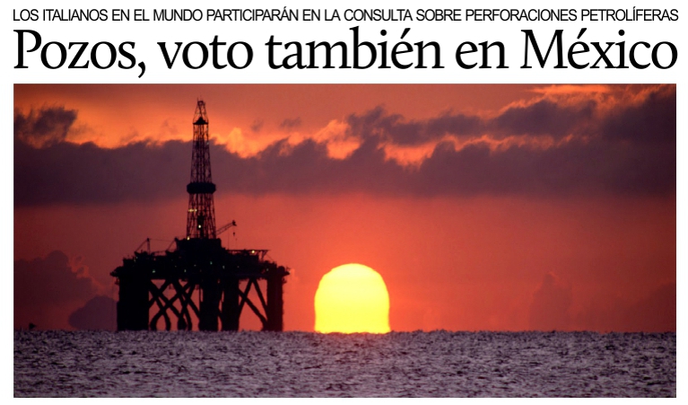 Pozos petrol�feros, votar�n tambi�n los italianos en M�xico.